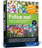 Follow me!: Planung, Monitoring. Reputation Management, Kundenbeziehungen stärken und Empfehlungsmarketing nutzen, Social Commerce, Social Sharing, ... Twitter, Facebook (Galileo Computing)