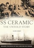 SS Ceramic: The Untold Story: Includes the Rescue of Sole