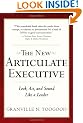 The New Articulate Executive: Look, Act and Sound Like a Leader