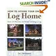 How to Afford Your Own Log Home, 5th: Save 25 Percent without Lifting a Log