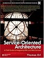 Service-Oriented Architecture: A Field Guide to Integrating XML and Web Services (The Prentice Hall Service-Oriented Computing Series from Thomas Erl)