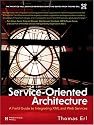 Service-Oriented Architecture: A Field Guide to Integrating XML and Web Services (The Prentice Hall Service-Oriented Computing Series from Thomas Erl)