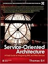 Service-Oriented Architecture : A Field Guide to Integrating XML and Web Services