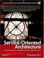 Service-Oriented Architecture : A Field Guide to Integrating XML and Web Services
