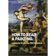 How to Read a Painting: Lessons from the Old Masters