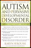 Unraveling the Mystery of Autism and Pervasive Developmental Disorder: A Mother s Story of Research and Recovery