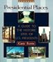 Presidential Places: A Guide to the Historic Sites of U.S. Presidents
