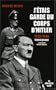 J'�tais garde du corps d'Hitler 1940-1945