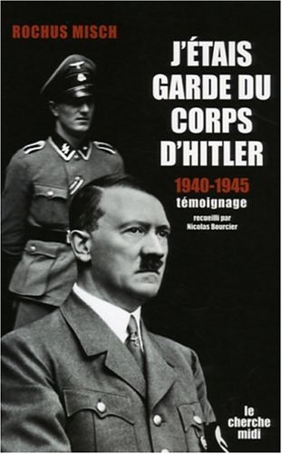 J'étais garde du corps d'Hitler 1940-1945