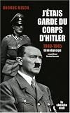 J'�tais garde du corps d'Hitler 1940-1945