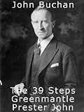 The 39 Steps - Greenmantle - Prester John. A Trilogy from John Buchan (A Collection of John Buchan's Novels)
