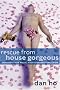 Rescue from House Gorgeous Rescue from House Gorgeous