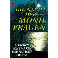 Die Nacht der Mondfrauen. M�rchen von starken und mutigen Frauen.