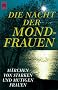 Die Nacht der Mondfrauen. M�rchen von starken und mutigen Frauen.