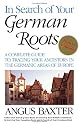 In Search of Your German Roots. The Complete Guide to Tracing Your Ancestors in the Germanic Areas of Europe. New Fourth Edition