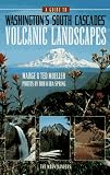 Guide to Washington's South Cascades Volcanic Landscapes