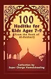 100 Hadiths for Kids Aged 7-9 (from the Book of Al-Bukhari)