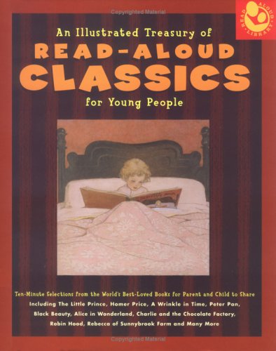 An Illustrated Treasury of Read-Aloud Classics for Young People: Ten-Minute Selections from the World's Best-Loved Books for Parent and Child to Share
