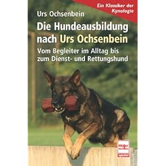 Die Hundeausbildung nach Urs Ochsenbein: Vom Begleiter im Alltag bis zum Dienst- und Rettungshund