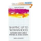 Shaping Up to Womanhood: Gender and Girls' Physical Education (Gender and Education Series) by Sheila Scraton