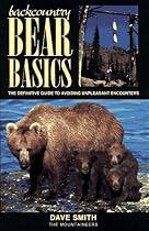 Backcountry Bear Basics: The Definitive Guide to Avoiding Unpleasant Encounters