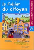 Le cahier du Citoyen 6e : Livre de l'�l�ve