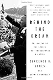 Behind the Dream: The Making of the Speech that Transformed a Nation