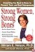 Strong Women, Strong Bones: Everything you Need to Know to Prevent, Treat, and Beat Osteoporosis