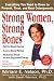 Strong Women, Strong Bones: Everything you Need to Know to Prevent, Treat, and Beat Osteoporosis
