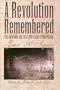 A Revolution Remembered: The Memoirs and Selected Correspondence of Juan N. Seguin (Fred H. and Ella Mae Moore Texas History Reprint Series)