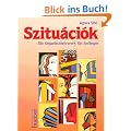 Szitu�ci�k. Ein Ungarischlehrwerk f�r Anf�nger: Szituaciok, Lehrbuch