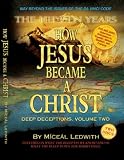 How Jesus Became a Christ: The Hidden Years. Vol. 2 of Deep Deceptions by Miceal Ledwith featured in What The BLEEP Do We Know!?
