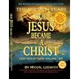 How Jesus Became a Christ: The Hidden Years. Vol. 2 of Deep... by 