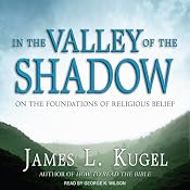 In the Valley of the Shadow: On the Foundations of Religious Belief | [James L. Kugel]