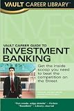 Vault Career Guide to Investment Banking, 6th Edition