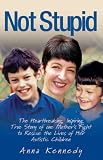 Not Stupid: The Story of One Mother's Fight to Rescue the Lives of Her Children from Autism
