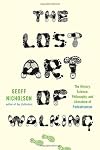 The Lost Art of Walking: The History, Science, and Literature of Pedestrianism