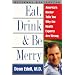 Eat, Drink, & Be Merry: America's Doctor Tells You Why the Health Experts Are Wrong