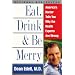 Eat, Drink, & Be Merry : America's Doctor Tells You Why the Health Experts Are Wrong