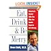 Eat, Drink, & Be Merry: America's Doctor Tells You Why the Health Experts Are Wrong