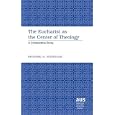 The Eucharist As the Center of Theology: A Comparative Study (American University Studies Series VII, Theology and... by Richard A. Nicholas