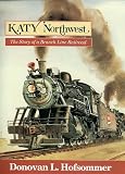 Katy Northwest: The Story of a Branch Line Railroad