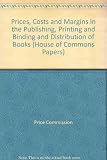Prices, costs and margins in the publishing, printing and binding, and distribution of books ...