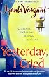 Yesterday I Cried : Celebrating The Lessons Of Living And Loving