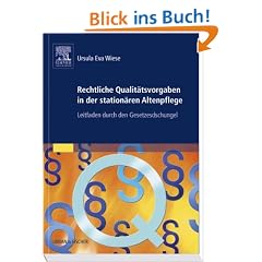 Rechtliche Qualit�tsvorgaben in der station�ren Altenpflege: Leitfaden durch den Gesetzesdschungel