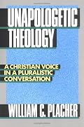 Unapologetic Theology: A Christian Voice in a Pluralistic Conversation