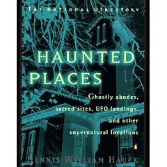 Haunted Places: The National Directory: Ghostly Abodes, Sacred Sites, UFO Landings and Other Supernatural Locations