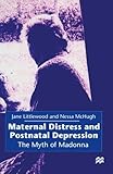 Maternal distress and postnatal depression : the myth of Madonna