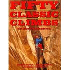 Fifty Classic Climbs of North America by Steve Roper and Allen Steck