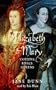 Elizabeth and Mary: Cousins, Rivals, Queens